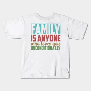 Family is anyone who loves unconditionally Kids T-Shirt